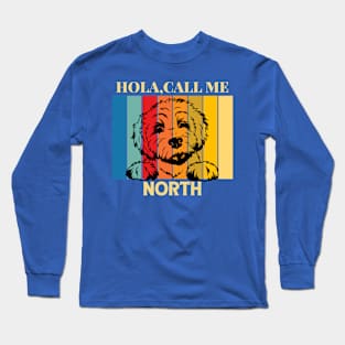 Hola,call me North Dog Named T-Shirt Long Sleeve T-Shirt